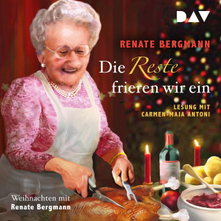 Renate Bergmann: Die Reste frieren wir ein. Weihnachten mit Renate Bergmann (Ungekürzt)