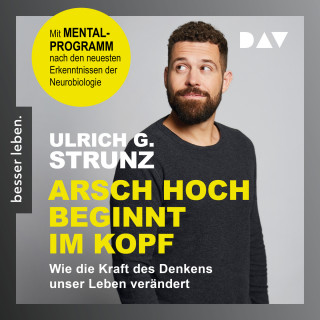 Ulrich G. Strunz: Arsch hoch beginnt im Kopf. Das Denken trainieren - durchstarten zum Erfolg (Gekürzt)