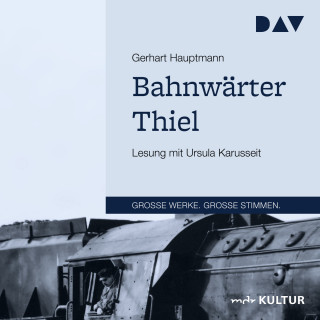 Gerhart Hauptmann: Bahnwärter Thiel (Gekürzt)