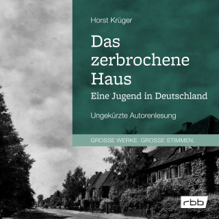Horst Krüger: Das zerbrochene Haus. Eine Jugend in Deutschland (Ungekürzt)