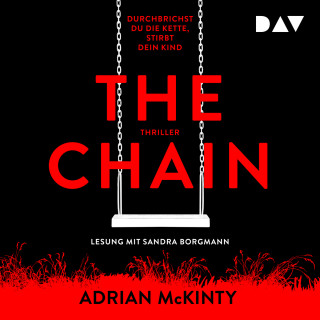 Adrian McKinty: The Chain - Durchbrichst du die Kette, stirbt dein Kind (Ungekürzt)