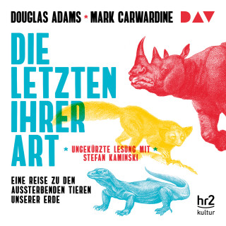Douglas Adams, Mark Carwardine: Die Letzten ihrer Art. Eine Reise zu den aussterbenden Tieren unserer Erde (Gekürzte Lesung)