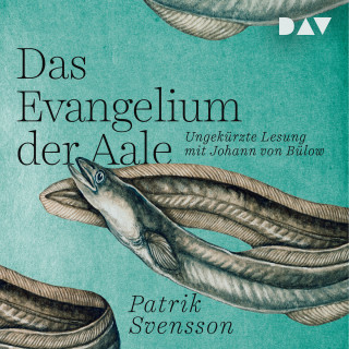Patrik Svensson: Das Evangelium der Aale (Ungekürzt)