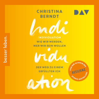 Christina Berndt: Individuation - Wie wir werden, wer wir sein wollen. Schritte zu einem Ich, das uns erfüllt (Gekürzt)