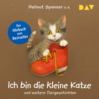 Helmut Spanner, Sandra Grimm, Hannelore Dierks: Ich bin die kleine Katze und weitere Tiergeschichten (Gekürzt)