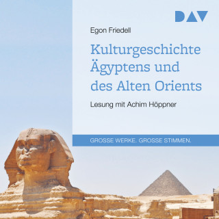 Egon Friedell: Kulturgeschichte Ägyptens und des Alten Orients (Gekürzt)