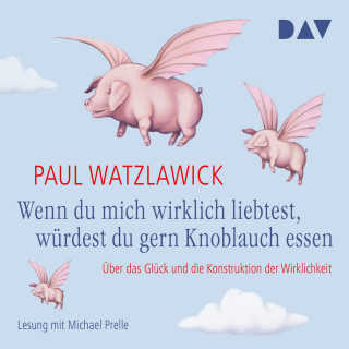 Paul Watzlawick: Wenn du mich wirklich liebtest, würdest du gern Knoblauch essen