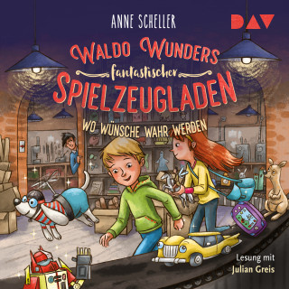 Anne Scheller: Wo Wünsche wahr werden - Waldo Wunders fantastischer Spielzeugladen, Band 2 (Gekürzt)
