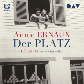 Annie Ernaux: Der Platz (Ungekürzt)