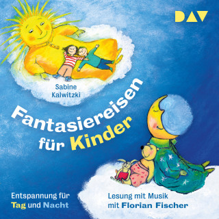 Sabine Kalwitzki: Fantasiereisen für Kinder - Entspannung für Tag und Nacht (Gekürzt)