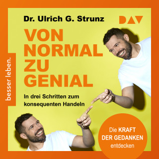 Ulrich G. Strunz: Von normal zu genial - In drei Schritten zum konsequenten Handeln - Die Kraft der Gedanken entdecken (Ungekürzt)