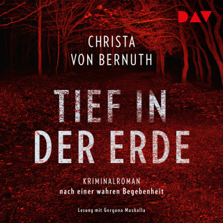 Christa von Bernuth: Tief in der Erde - Kriminalroman nach einer wahren Begebenheit (Ungekürzt)