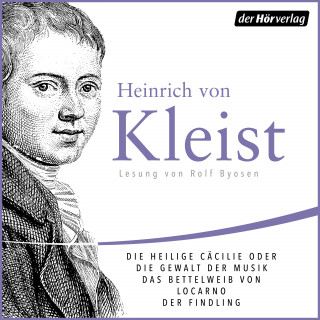 Heinrich von Kleist: Die heilige Cäcilie oder die Gewalt der Musik. Eine Legende/Das Bettelweib von Locarno/Der Findling