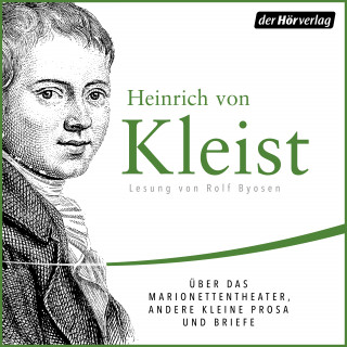 Heinrich von Kleist: Über das Marionettentheater, andere kleine Prosa und Briefe