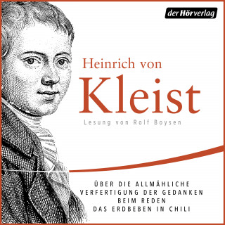 Heinrich von Kleist: Über die allmähliche Verfertigung der Gedanken beim Reden/Das Erdbeben in Chili