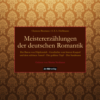 Clemens Brentano, E.T.A. Hoffmann: Meistererzählungen der deutschen Romantik