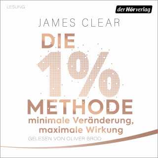 James Clear: Die 1%-Methode – Minimale Veränderung, maximale Wirkung