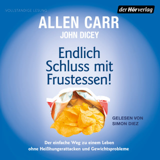 Allen Carr, John Dicey: Endlich Schluss mit Frustessen!