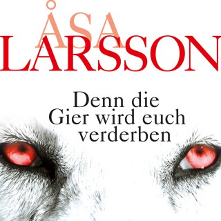 Åsa Larsson: Denn die Gier wird euch verderben