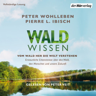 Peter Wohlleben, Pierre L. Ibisch: Waldwissen