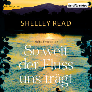 Shelley Read: So weit der Fluss uns trägt