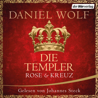 Daniel Wolf: Die Templer. Rose und Kreuz