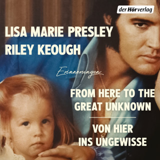 Riley Keough, Lisa Marie Presley: From Here to the Great Unknown - Von hier ins Ungewisse