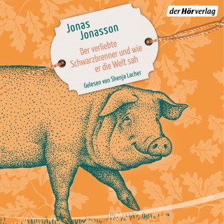 Jonas Jonasson: Der verliebte Schwarzbrenner und wie er die Welt sah