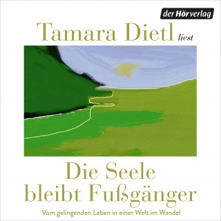 Tamara Dietl: Die Seele bleibt Fußgänger