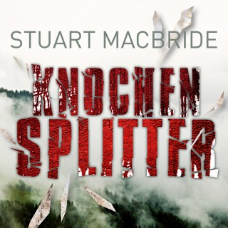 Stuart MacBride: Knochensplitter