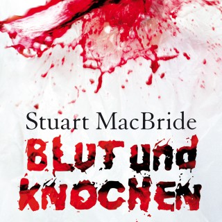 Stuart MacBride: Blut und Knochen