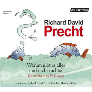 Richard David Precht: Warum gibt es alles und nicht nichts?