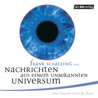 Frank Schätzing: Nachrichten aus einem unbekannten Universum