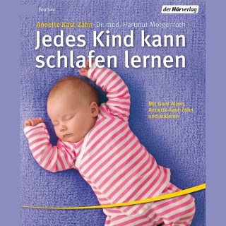 Dipl.-Psych. Annette Kast-Zahn, Dr. med. Hartmut Morgenroth: Jedes Kind kann schlafen lernen