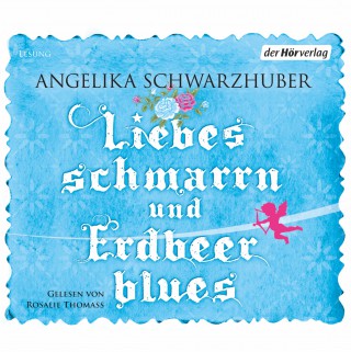 Angelika Schwarzhuber: Liebesschmarrn und Erdbeerblues