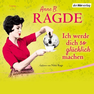 Anne B. Ragde: Ich werde dich so glücklich machen