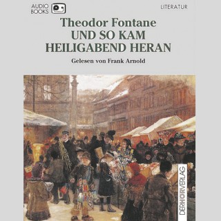 Theodor Fontane: Und so kam Heiligabend heran