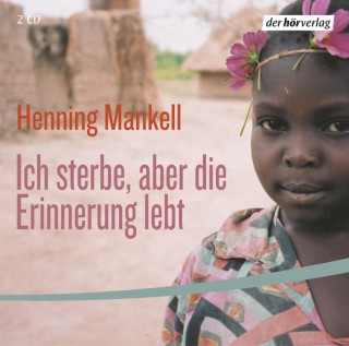 Henning Mankell: Ich sterbe, aber die Erinnerung lebt
