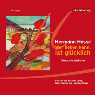 Hermann Hesse: Wer lieben kann, ist glücklich DL