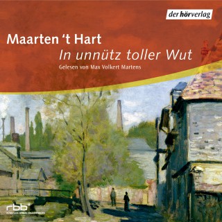 Maarten 't Hart: In unnütz toller Wut