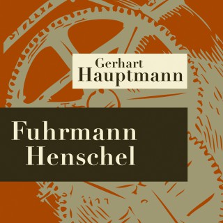 Gerhart Hauptmann: Fuhrmann Henschel - Hörspiel