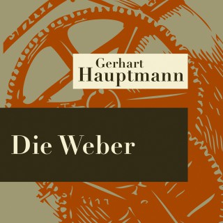 Gerhart Hauptmann: Die Weber - Hörspiel