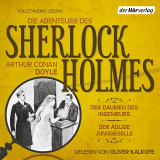 Arthur Conan Doyle: Die Abenteuer des Sherlock Holmes: Der Daumen des Ingenieurs & Der adlige Junggeselle