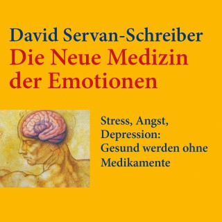 David Servan-Schreiber: Die neue Medizin der Emotionen