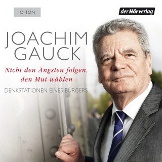 Joachim Gauck: Nicht den Ängsten folgen, den Mut wählen