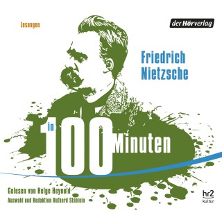 Friedrich Nietzsche: Nietzsche in 100 Minuten