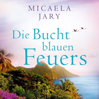 Micaela Jary: Die Bucht des blauen Feuers