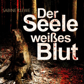 Sabine Klewe: Der Seele weißes Blut