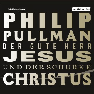 Philip Pullman: Der gute Herr Jesus und der Schurke Christus