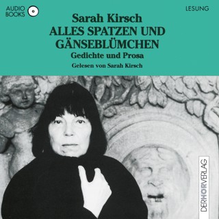 Sarah Kirsch: Alles Spatzen und Gänseblümchen